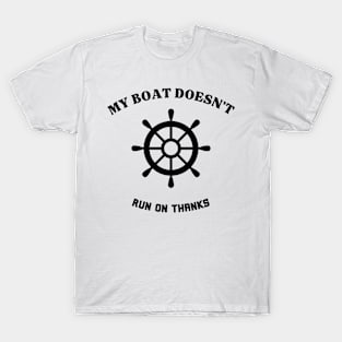 My Boat Doesn't Run on Thanks Quote T-Shirt